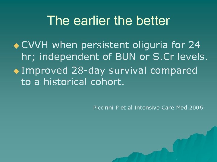 The earlier the better u CVVH when persistent oliguria for 24 hr; independent of