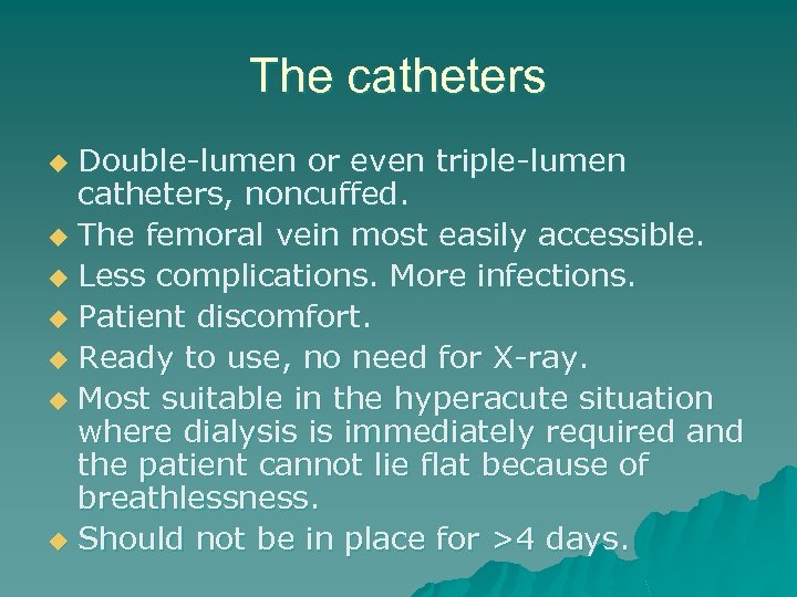 The catheters Double-lumen or even triple-lumen catheters, noncuffed. u The femoral vein most easily