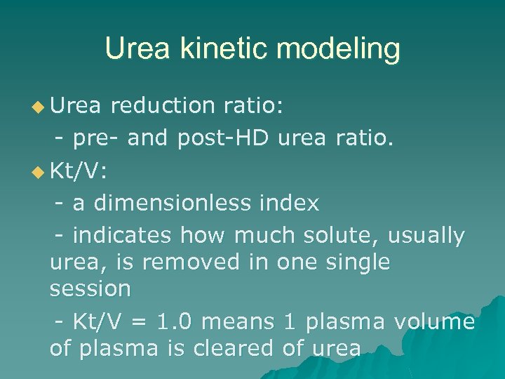Urea kinetic modeling u Urea reduction ratio: - pre- and post-HD urea ratio. u