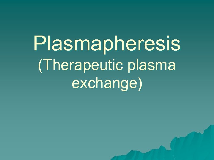 Plasmapheresis (Therapeutic plasma exchange) 