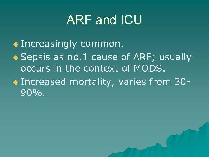 ARF and ICU u Increasingly common. u Sepsis as no. 1 cause of ARF;