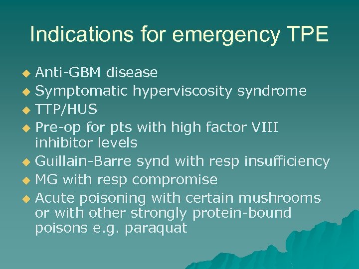 Indications for emergency TPE Anti-GBM disease u Symptomatic hyperviscosity syndrome u TTP/HUS u Pre-op