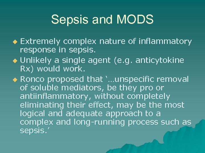 Sepsis and MODS Extremely complex nature of inflammatory response in sepsis. u Unlikely a