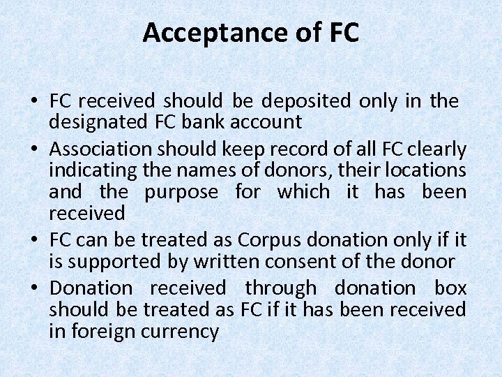 Acceptance of FC • FC received should be deposited only in the designated FC