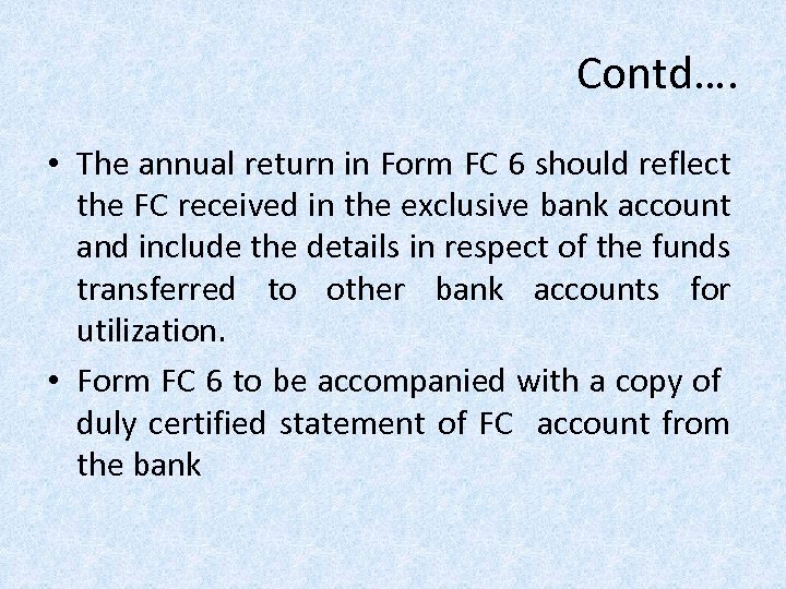 Contd…. • The annual return in Form FC 6 should reflect the FC received