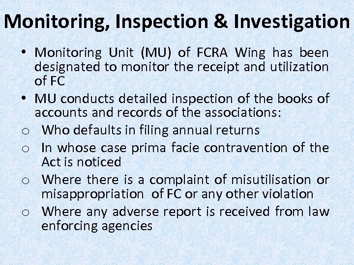 Monitoring, Inspection & Investigation • Monitoring Unit (MU) of FCRA Wing has been designated