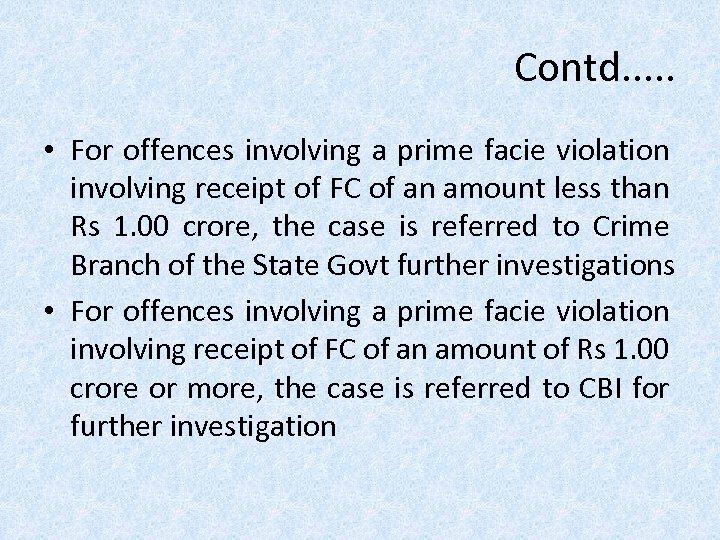 Contd. . . • For offences involving a prime facie violation involving receipt of