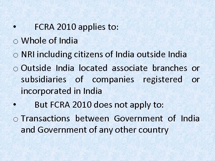  • FCRA 2010 applies to: o Whole of India o NRI including citizens