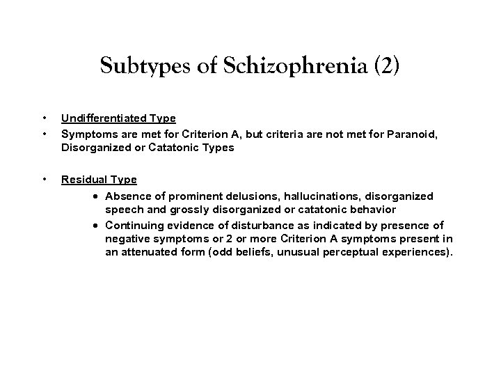 Subtypes of Schizophrenia (2) • • Undifferentiated Type Symptoms are met for Criterion A,