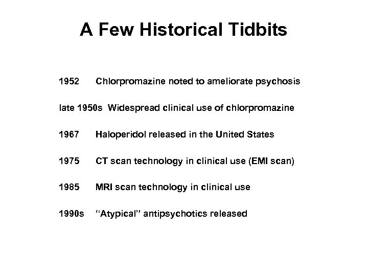 A Few Historical Tidbits 1952 Chlorpromazine noted to ameliorate psychosis late 1950 s Widespread