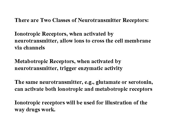 There are Two Classes of Neurotransmitter Receptors: Ionotropic Receptors, when activated by neurotransmitter, allow