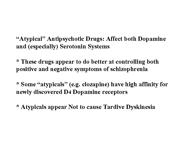 “Atypical” Antipsychotic Drugs: Affect both Dopamine and (especially) Serotonin Systems * These drugs appear