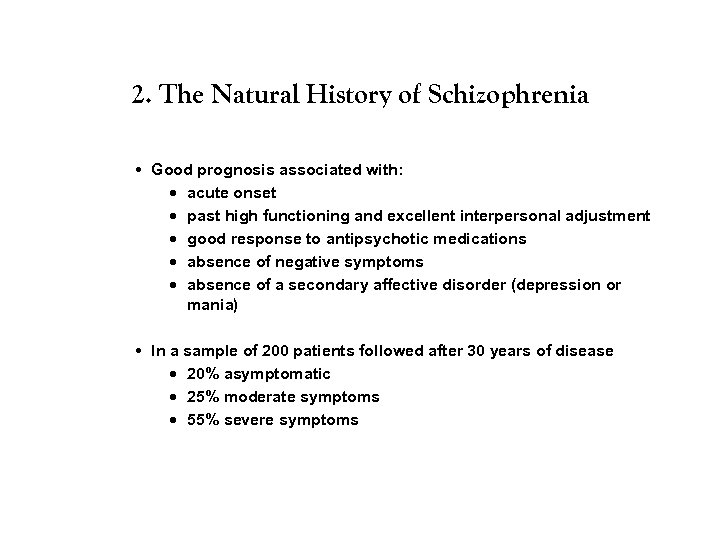 2. The Natural History of Schizophrenia • Good prognosis associated with: · acute onset