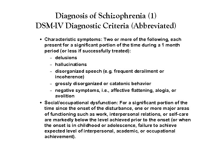 Diagnosis of Schizophrenia (1) DSM-IV Diagnostic Criteria (Abbreviated) • Characteristic symptoms: Two or more