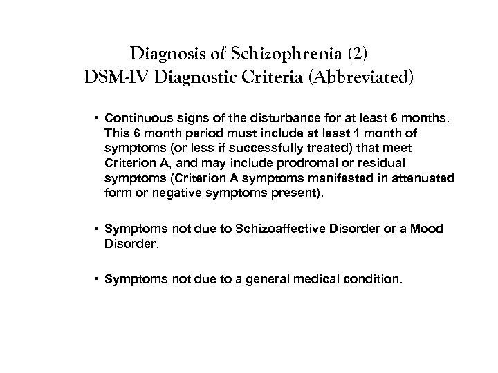 Diagnosis of Schizophrenia (2) DSM-IV Diagnostic Criteria (Abbreviated) • Continuous signs of the disturbance