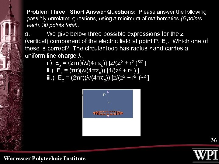 Problem Three: Short Answer Questions: Please answer the following possibly unrelated questions, using a