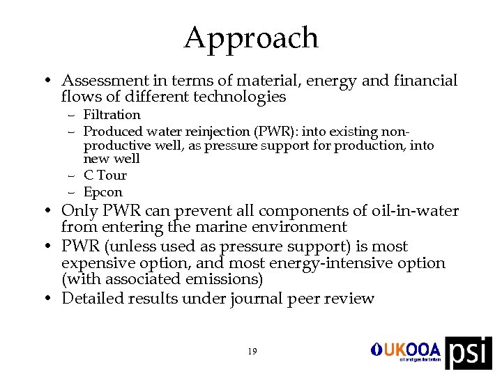 Approach • Assessment in terms of material, energy and financial flows of different technologies