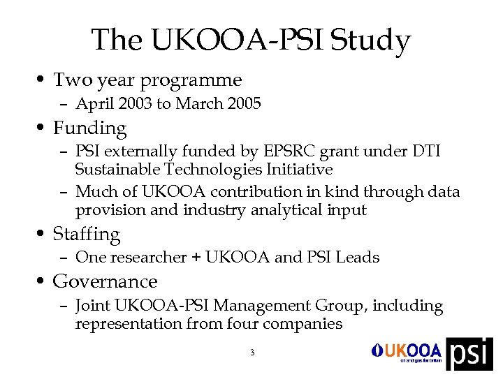 The UKOOA-PSI Study • Two year programme – April 2003 to March 2005 •
