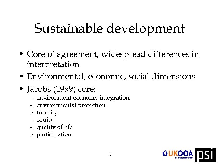 Sustainable development • Core of agreement, widespread differences in interpretation • Environmental, economic, social