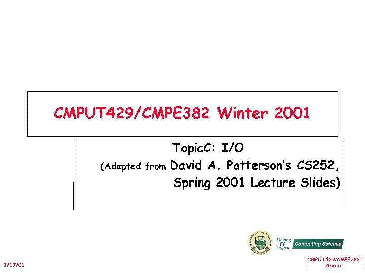 CMPUT 429/CMPE 382 Winter 2001 (Adapted from 1/17/01 Topic. C: I/O David A. Patterson’s