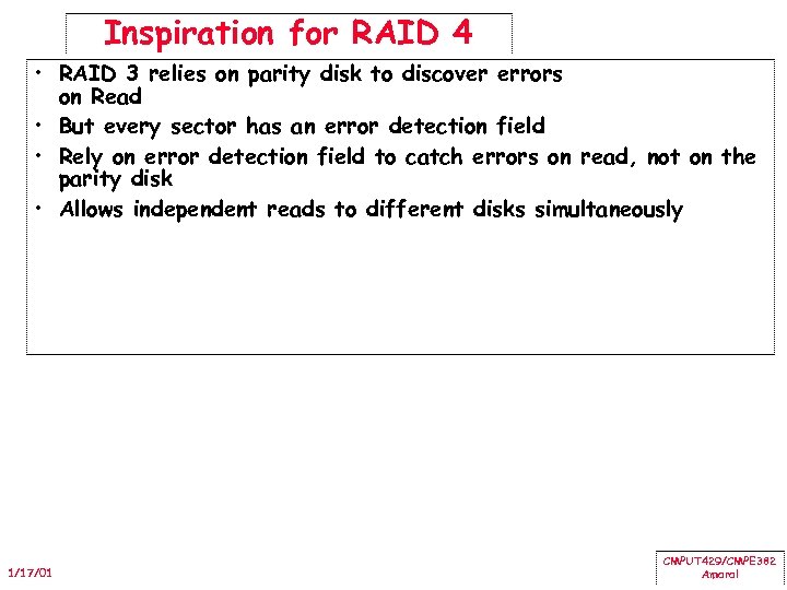 Inspiration for RAID 4 • RAID 3 relies on parity disk to discover errors