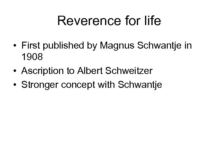 Reverence for life • First published by Magnus Schwantje in 1908 • Ascription to