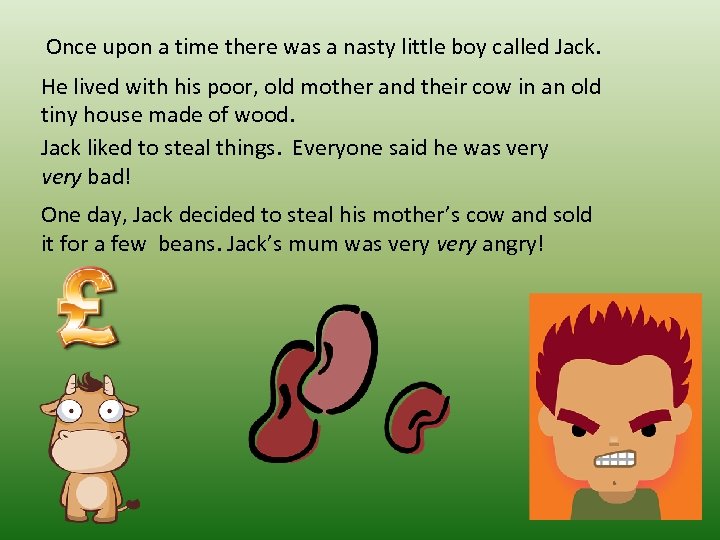 Once upon a time there was a nasty little boy called Jack. He lived
