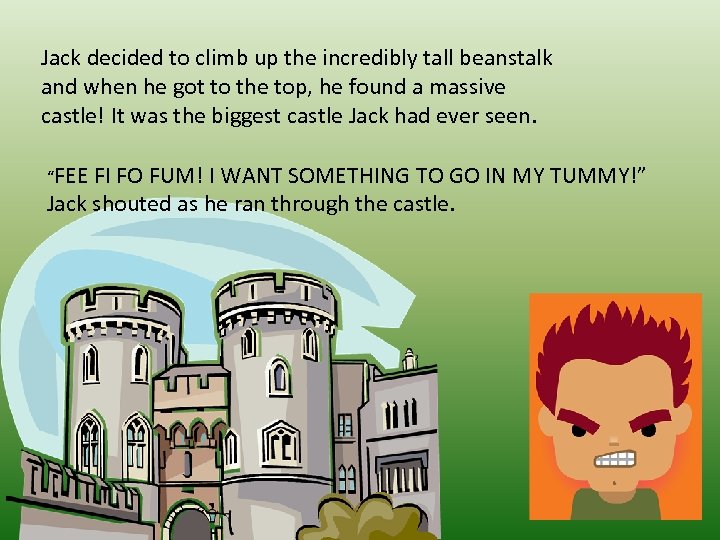 Jack decided to climb up the incredibly tall beanstalk and when he got to