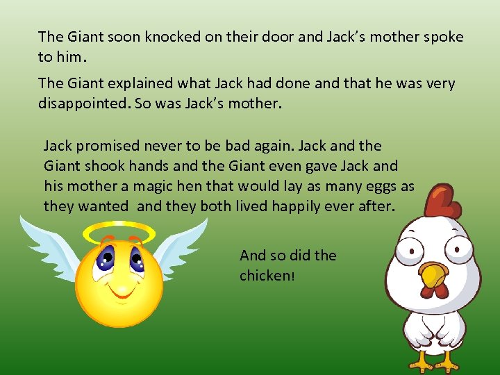 The Giant soon knocked on their door and Jack’s mother spoke to him. The
