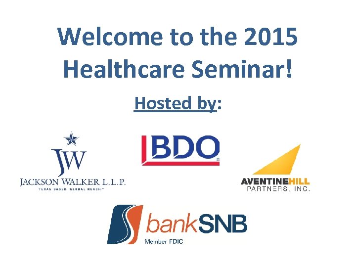 Welcome to the 2015 Healthcare Seminar! Hosted by: 
