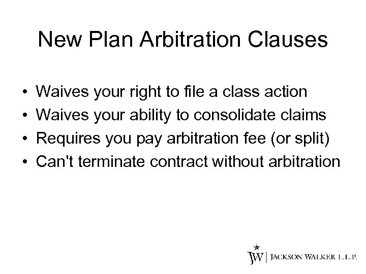 New Plan Arbitration Clauses • • Waives your right to file a class action