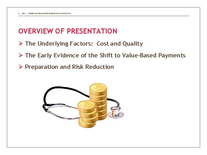 3 BDO | CENTER FOR HEALTHCARE EXCELLENCE & INNOVATION OVERVIEW OF PRESENTATION Ø The