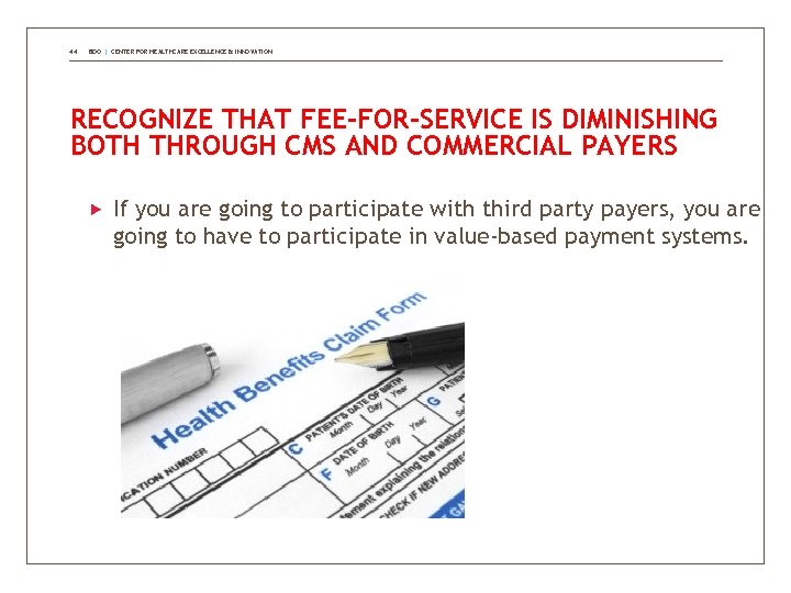 44 BDO | CENTER FOR HEALTHCARE EXCELLENCE & INNOVATION RECOGNIZE THAT FEE-FOR-SERVICE IS DIMINISHING