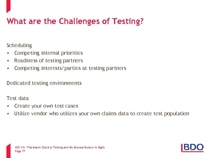 What are the Challenges of Testing? Scheduling • Competing internal priorities • Readiness of