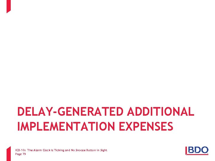 DELAY-GENERATED ADDITIONAL IMPLEMENTATION EXPENSES ICD-10: The Alarm Clock is Ticking and No Snooze Button