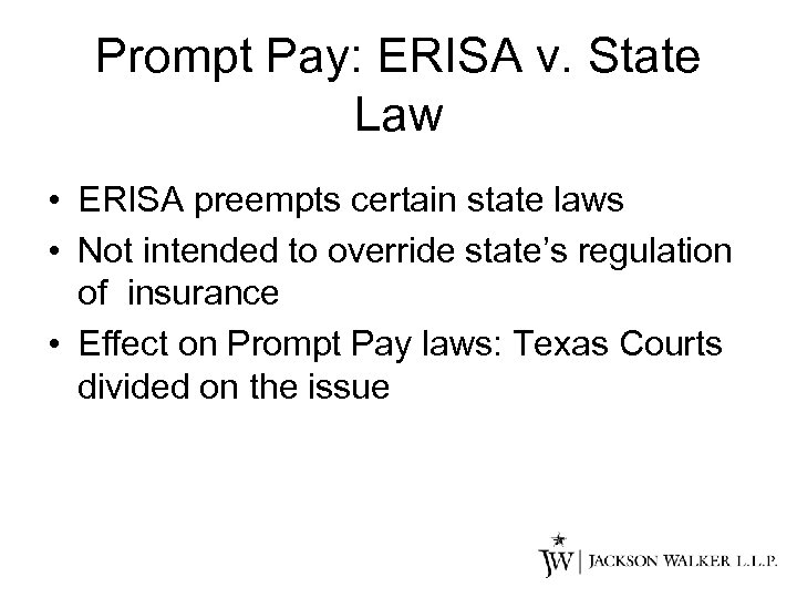 Prompt Pay: ERISA v. State Law • ERISA preempts certain state laws • Not