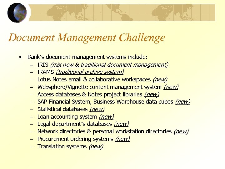 Document Management Challenge • Bank’s document management systems include: – IRIS (mix new &