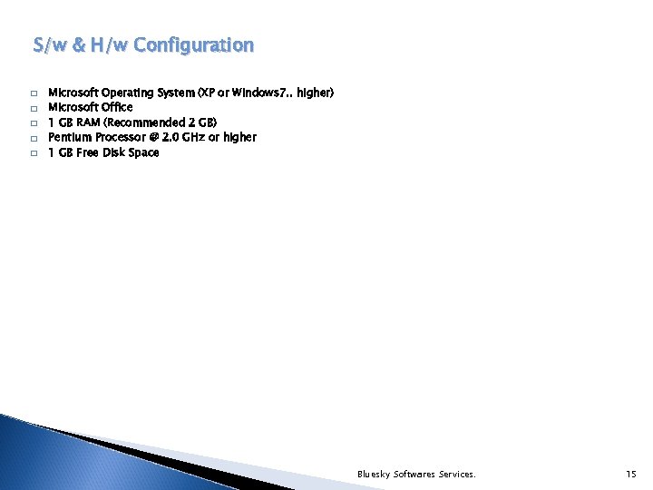 S/w & H/w Configuration q q q Microsoft Operating System (XP or Windows 7.