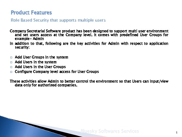 Product Features Role Based Security that supports multiple users Company Secretarial Software product has