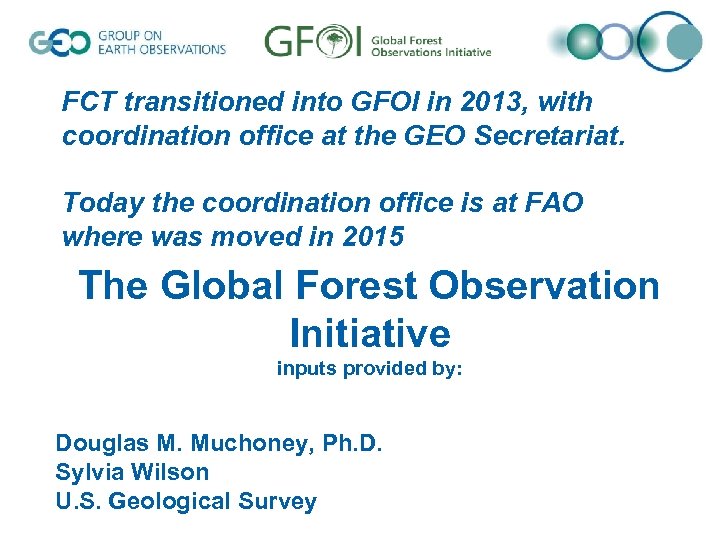 FCT transitioned into GFOI in 2013, with coordination office at the GEO Secretariat. Today