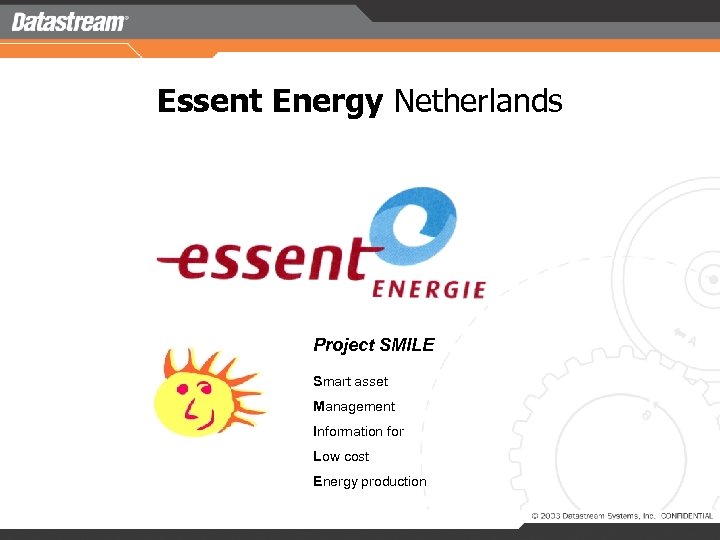 Essent Energy Netherlands Project SMILE Smart asset Management Information for Low cost Energy production