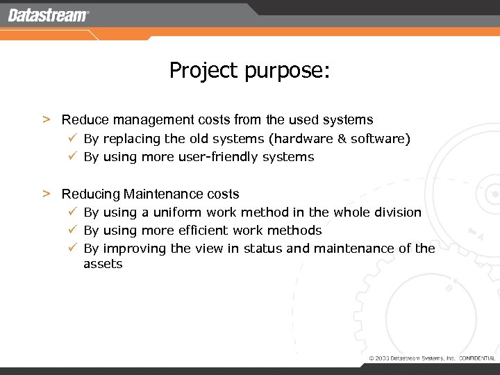 Project purpose: > Reduce management costs from the used systems ü By replacing the