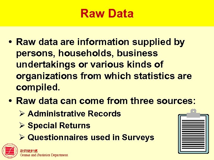 Raw Data Raw data are information supplied by persons, households, business undertakings or various