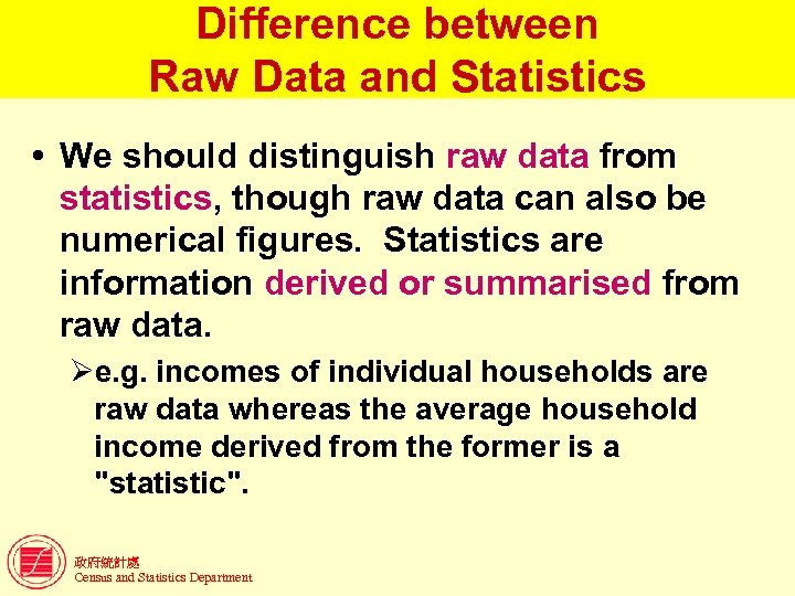 Difference between Raw Data and Statistics We should distinguish raw data from statistics, though