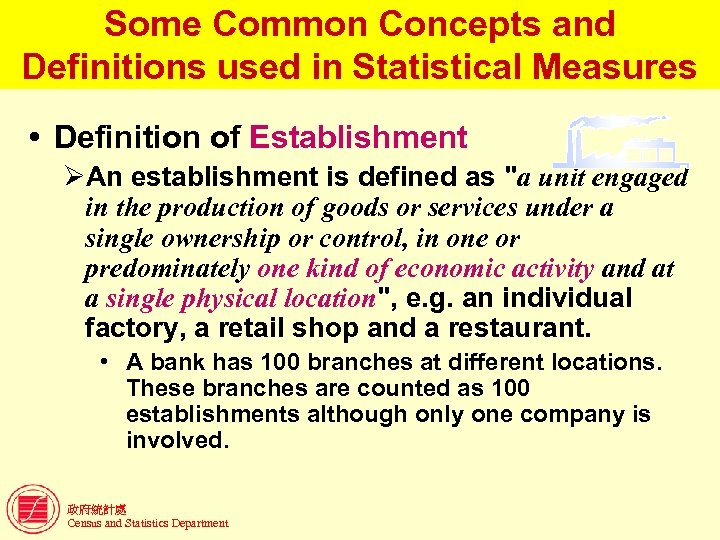 Some Common Concepts and Definitions used in Statistical Measures Definition of Establishment ØAn establishment