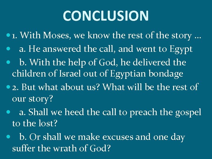 CONCLUSION 1. With Moses, we know the rest of the story … a. He