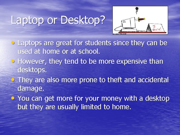 Laptop or Desktop? • Laptops are great for students since they can be •