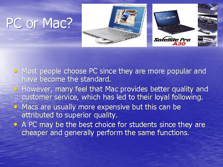 PC or Mac? • Most people choose PC since they are more popular and