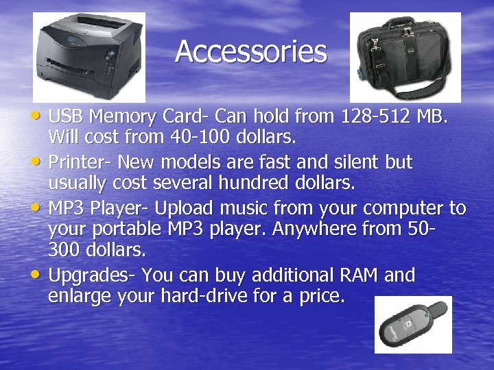 Accessories • USB Memory Card- Can hold from 128 -512 MB. • • •