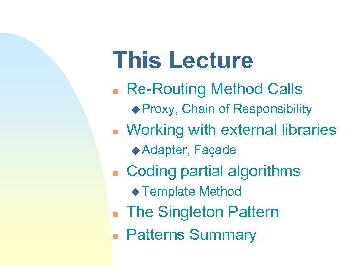 This Lecture n Re-Routing Method Calls u Proxy, n Chain of Responsibility Working with